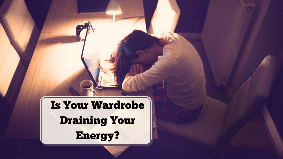 Is Your Wardrobe Draining Your Energy